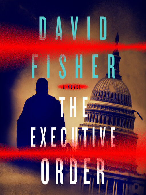 Title details for The Executive Order by David Fisher - Available